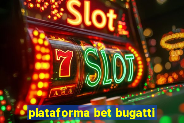 plataforma bet bugatti